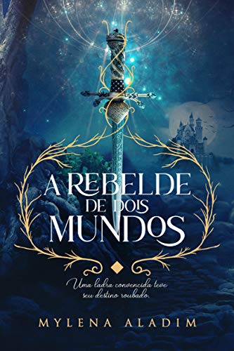 Capa do livro: A Rebelde de Dois Mundos: Uma ladra convencida teve seu destino roubado (Ladra de Dois Mundos Livro 2) - Ler Online pdf