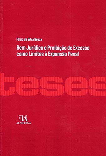 Livro PDF Bem Jurídico e Proibição de Excesso como Limites à Expansão Penal (Teses de Doutoramento)