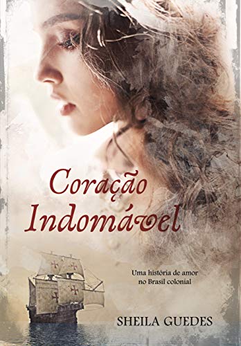 Livro PDF Coração Indomável: Uma História de amor no Brasil Colonial (Mulheres do Brasil Livro 1)