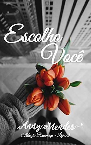 Livro PDF Escolho Você – Livro 3: O amor deles foi suficiente? – Trilogia Recomeço