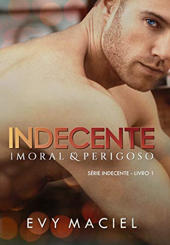 Livro PDF INDECENTE IMORAL E PERIGOSO: SÉRIE INDECENTE – LIVRO 1