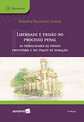 Capa do livro: Liberdade e prisão no processo penal: as modalidades de prisão provisória e seu prazo de duração - Ler Online pdf