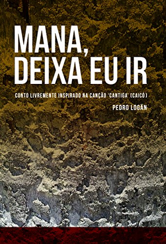 Livro PDF Mana, deixa eu ir: conto livremente inspirado na canção ‘Cantiga’ (Caicó)