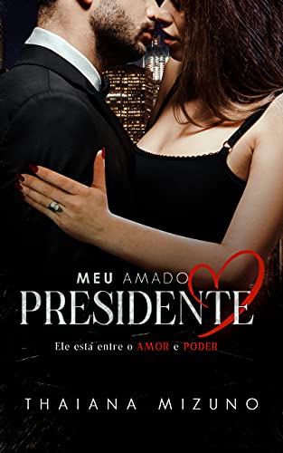 Livro PDF Meu amado Presidente : Ele está entre o Amor e o Poder (livro único)