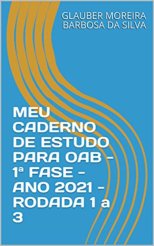 Livro PDF MEU CADERNO DE ESTUDO PARA OAB – 1ª FASE – ANO 2021 – RODADA 1 a 3