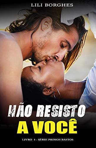 Livro PDF Não Resisto a Você : Livro 4 – Série Primos Bastos