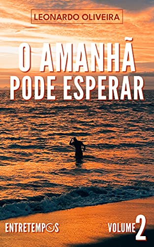 Livro PDF O Amanhã Pode Esperar (Entretempos – Volume 2)