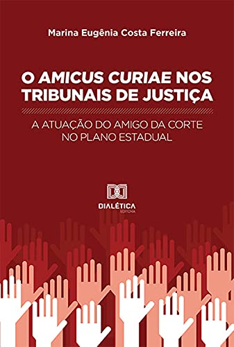 Capa do livro: O Amicus Curiae nos Tribunais de Justiça: a atuação do amigo da corte no plano estadual - Ler Online pdf