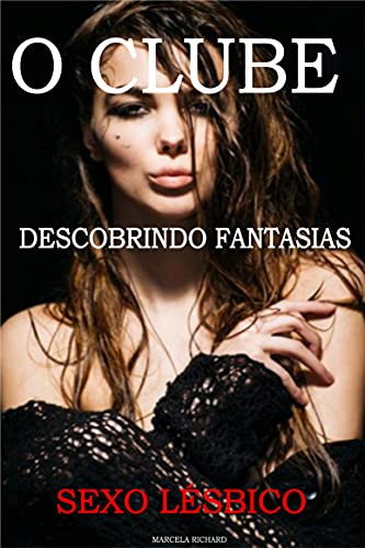 Capa do livro: O Clube Descobrindo Fantasias: Sexo Romance Aventura Lésbica - Ler Online pdf