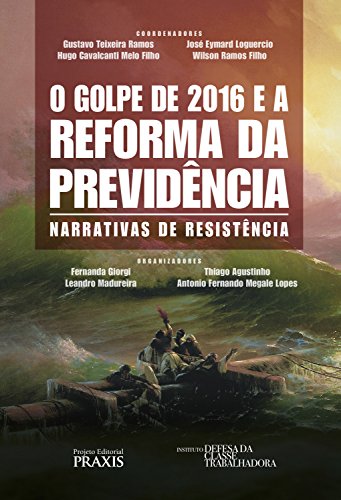 Livro PDF O Golpe de 2016 e a reforma da previdência: Narrativas de resistência (Projeto Editorial Praxis)