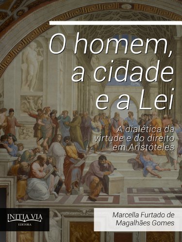 Capa do livro: O homem, a cidade e a lei: a dialética da virtude e do direito em Aristóteles - Ler Online pdf