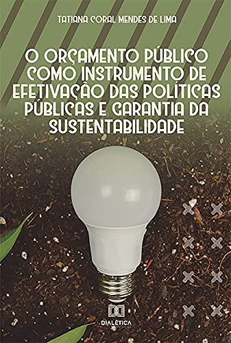 Livro PDF O orçamento público como instrumento de efetivação das políticas públicas e garantia da sustentabilidade