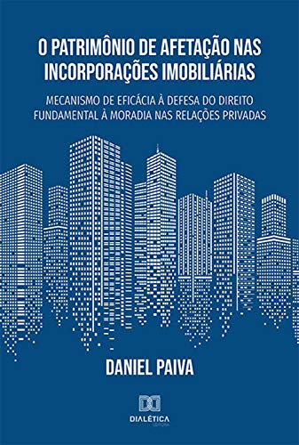 Capa do livro: O Patrimônio de Afetação nas Incorporações Imobiliárias: mecanismo de eficácia à defesa do direito fundamental à moradia nas relações privadas - Ler Online pdf