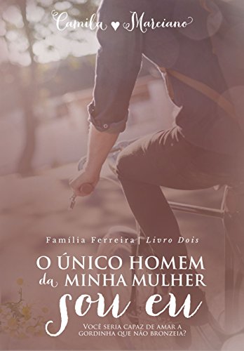 Livro PDF O Único Homem da Minha Mulher Sou Eu (Saga dos Ferreira Livro 2)