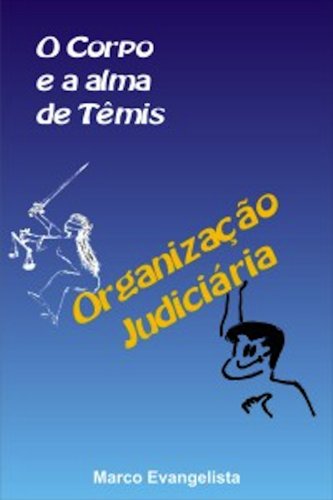 Capa do livro: Organização Judiciária – O corpo e a alma de Têmis - Ler Online pdf