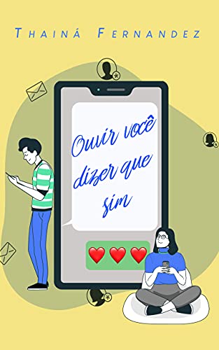 Capa do livro: Ouvir Você Dizer Que Sim: Um conto de amor a distância (Breves histórias para suspirar) - Ler Online pdf