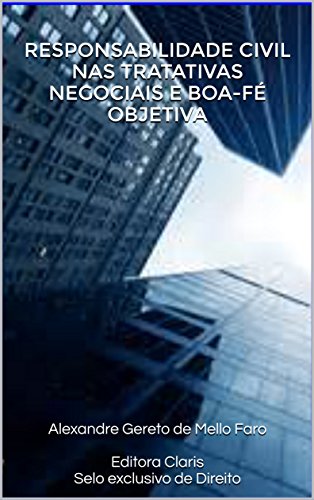 Livro PDF RESPONSABILIDADE CIVIL NAS TRATATIVAS NEGOCIAIS E BOA-FÉ OBJETIVA