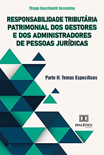 Livro PDF: Responsabilidade Tributária Patrimonial dos Gestores e dos Administradores de Pessoas Jurídicas – Parte II: Temas Específicos