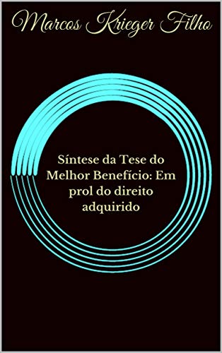 Livro PDF: Síntese da Tese do Melhor Benefício: Em prol do direito adquirido