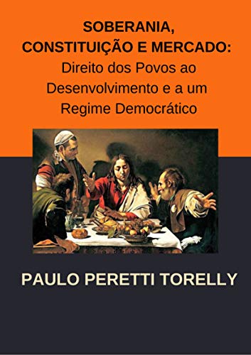 Capa do livro: Soberania, constituição e mercado: direito dos povos ao desenvolvimento e a um regime democrático - Ler Online pdf