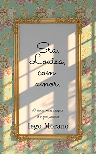 Livro PDF Sra. Louisa, com amor.: O amor nem sempre é o que parece.