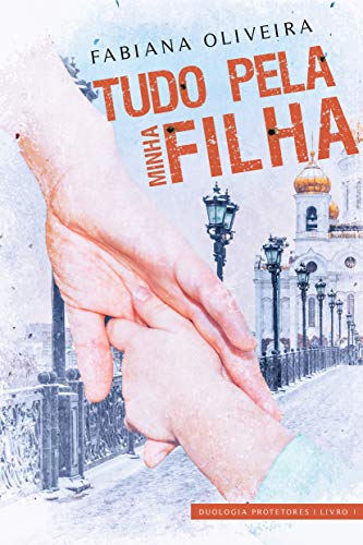 Capa do livro: Tudo Pela Minha Filha (Protetores Livro 1) - Ler Online pdf