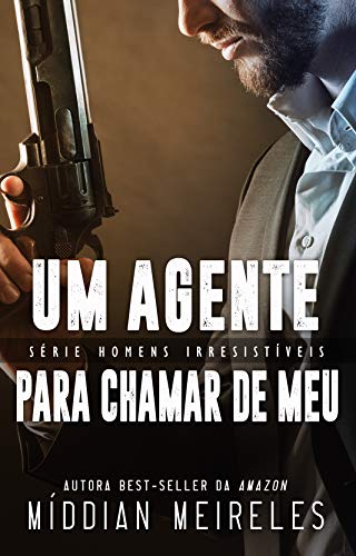 Capa do livro: Um Agente Para Chamar de Meu (Homens Irresistíveis) - Ler Online pdf