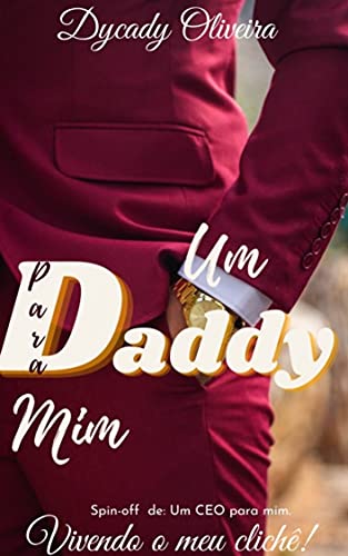 Capa do livro: Um DADDY para mim ( Spin-off de Um CEO para mim): Vivendo o meu clichê. - Ler Online pdf