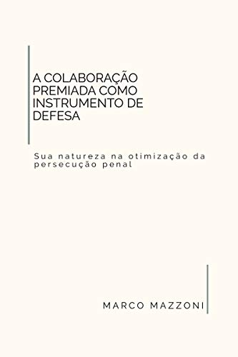 Capa do livro: A Colaboração Premiada como Instrumento de Defesa: sua natureza na otimização da persecução penal - Ler Online pdf