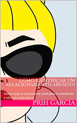 Capa do livro: COMO IDENTIFICAR UM RELACIONAMENTO ABUSIVO? : Saiba o que os abusadores usam para te manipular e não caia mais nessa! - Ler Online pdf