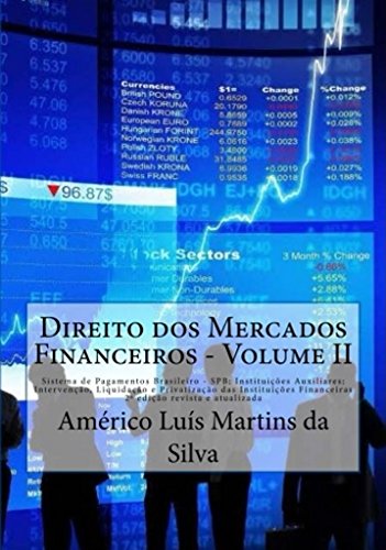 Livro PDF DIREITO DOS MERCADOS FINANCEIROS – VOLUME 2: Sistema de Pagamentos Brasileiro – SPB; Instituições Auxiliares; Intervenção, Liquidação e Privatização das … Financeiras e Operações Financeiras)