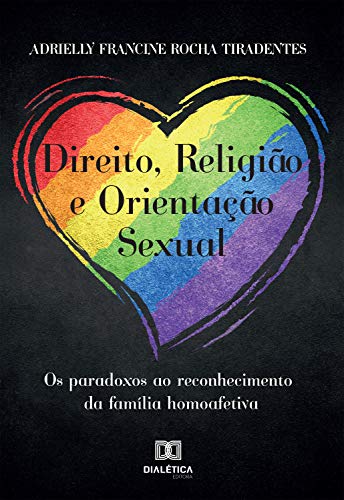 Livro PDF Direito, Religião e Orientação Sexual: Os paradoxos ao reconhecimento da família homoafetiva