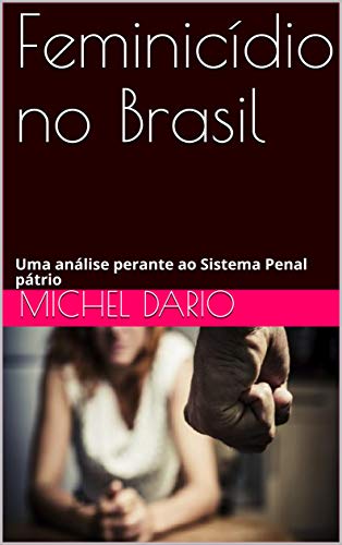 Capa do livro: Feminicídio no Brasil: Uma análise perante ao Sistema Penal pátrio (Direito Penal Livro 1) - Ler Online pdf