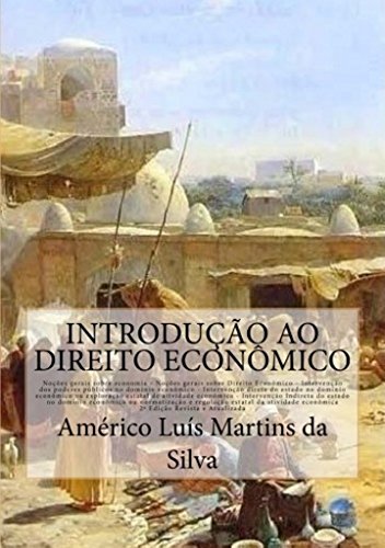 Capa do livro: Introducao ao Direito Economico: Noções de Economia e Direito Econômico – Intervenção do Estado no domínio econômico – Iniciativa pública – Regulação da exploração econômica - Ler Online pdf