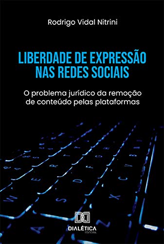 Livro PDF Liberdade de Expressão nas Redes Sociais: o problema jurídico da remoção de conteúdo pelas plataformas