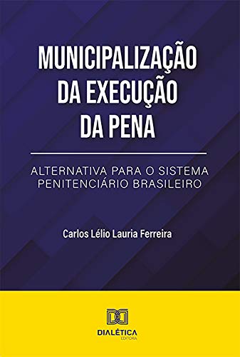 Livro PDF Municipalização da Execução da Pena: alternativa para o Sistema Penitenciário Brasileiro