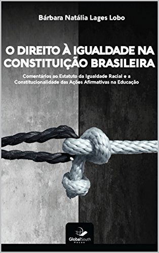 Capa do livro: O Direito à Igualdade Na Constituição Brasileira: Comentários Ao Estatuto Da Igualdade Racial e a Constitucionalidade das Ações Afirmativas Na Educação - Ler Online pdf