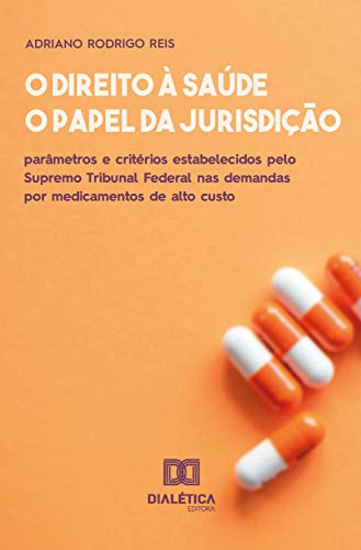 Capa do livro: O direito à saúde e o papel da jurisdição: parâmetros e critérios estabelecidos pelo Supremo Tribunal Federal nas demandas por medicamentos de alto custo - Ler Online pdf