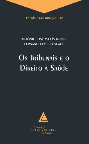 Livro PDF: Os Tribunais e o Direito à Saúde: COLEÇÃO ESTADO E CONSTITUIÇÃO VOL.12