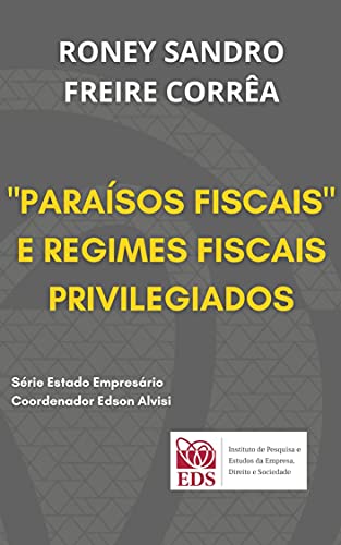 Capa do livro: “PARAÍSOS FISCAIS” E REGIMES FISCAIS PRIVILEGIADOS À LUZ DA LEGISLAÇÃO BRASILEIRA: : DA ARTIFICIALIDADE À ERA DA TRANSPARÊNCIA. (Estado Empresário) - Ler Online pdf