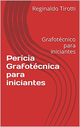 Livro PDF: Pericia Grafotécnica para iniciantes: Grafotécnico para iniciantes (Documentoscopia Livro 1)