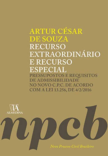 Livro PDF Recurso Extraordinário e Recurso Especial: Pressupostos e Requisitos de Admissibilidade no Novo C.P.C. de Acordo com a Lei 13.256, de 4/2/2016 (Novo Processo Civil Brasileiro)