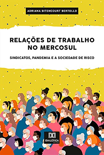 Capa do livro: Relações de Trabalho no Mercosul: Sindicatos, Pandemia e a Sociedade de Risco - Ler Online pdf