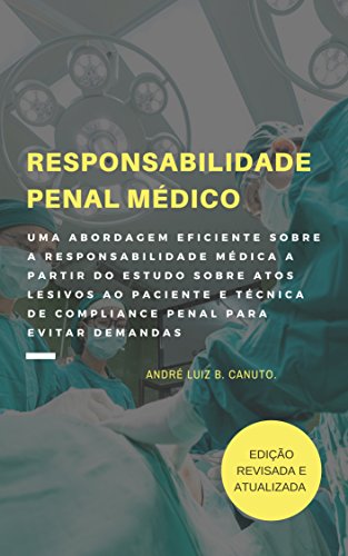 Livro PDF: RESPONSABILIDADE PENAL MÉDICO: UMA ABORDAGEM EFICIENTE SOBRE A RESPONSABILIDADE MÉDICA A PARTIR DO ESTUDO SOBRE ATOS LESIVOS AO PACIENTE E TÉCNICA DE COMPLIANCE PENAL PARA EVITAR DEMANDAS