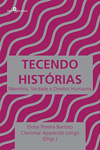 Capa do livro: Tecendo Histórias: Memória, Verdade e Direitos Humanos - Ler Online pdf