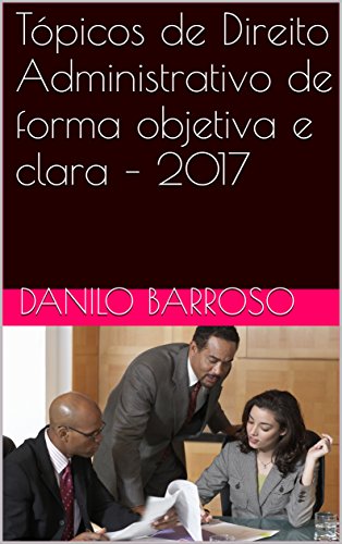 Livro PDF Tópicos de Direito Administrativo de forma objetiva e clara – 2017