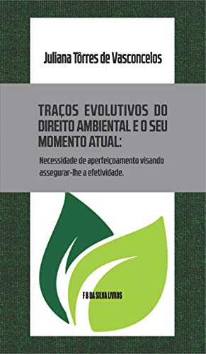 Livro PDF Traços evolutivos do Direito Ambiental e o seu momento atual: Necessidade de aperfeiçoamento visando assegurar-lhe a efetividade