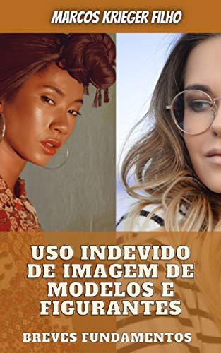 Livro PDF: USO INDEVIDO DE IMAGEM DE MODELOS E FIGURANTES: Breves Fundamentos