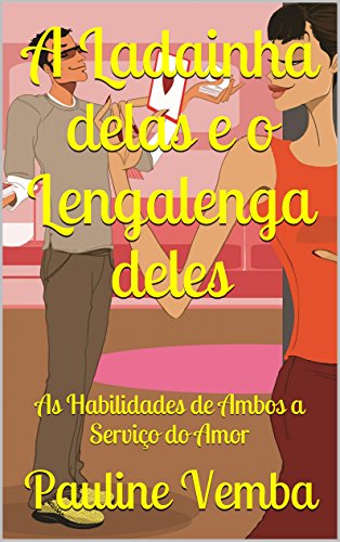 Livro PDF: A Ladainha delas e o Lengalenga deles: As Habilidades de Ambos a Serviço do Amor (Tratos & Distratos Livro 1)