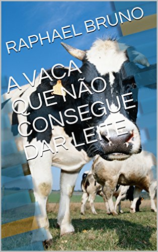 Livro PDF A VACA QUE NÃO CONSEGUE DAR LEITE (SEGUNDA)